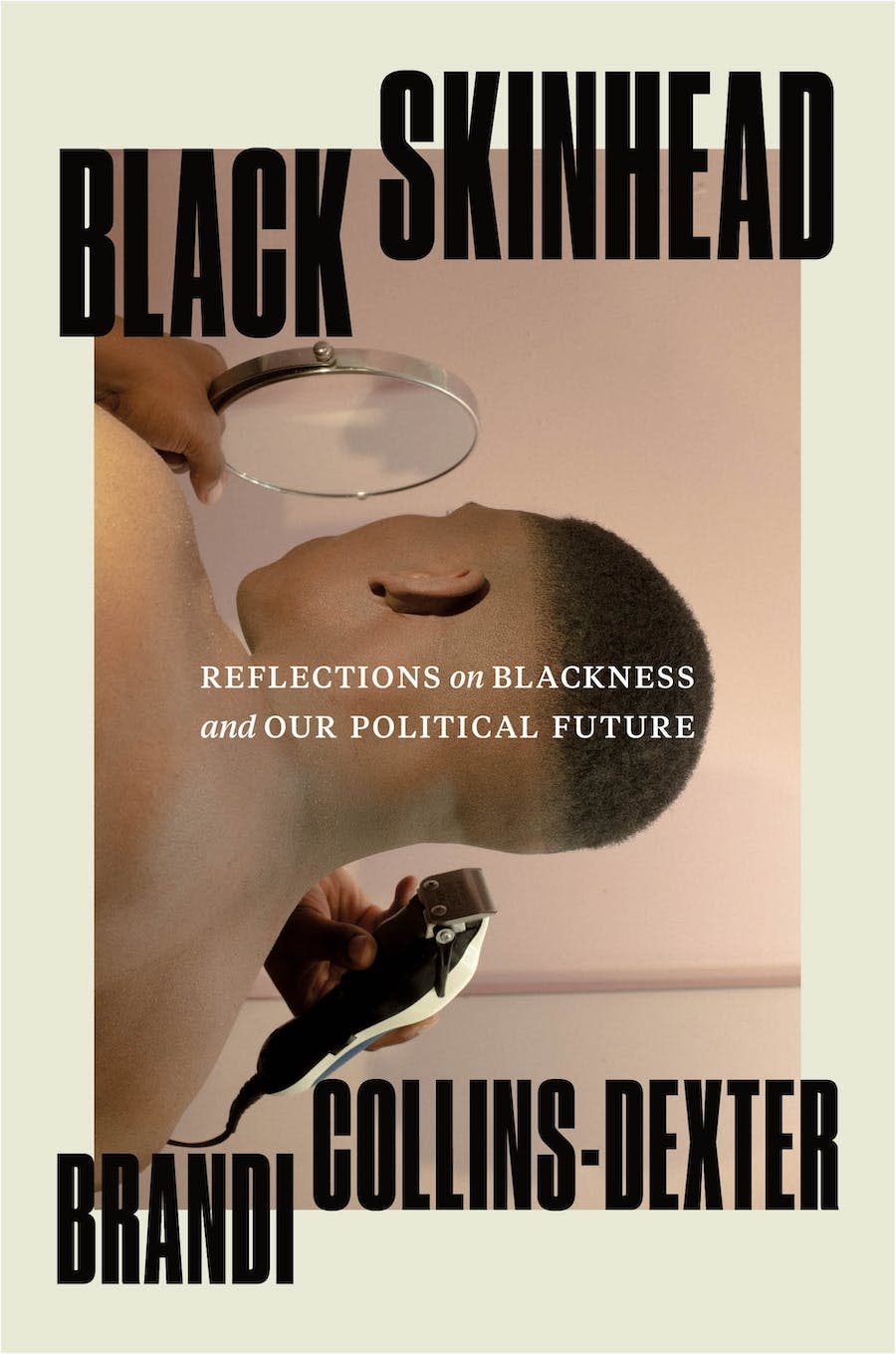 "Black Skinhead: Reflections on Blackness and Our Political Future," by Brandi Collins-Dexter.