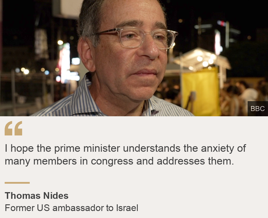 "I hope the prime minister understands the anxiety of many members in congress and addresses them.", Source: Thomas Nides, Source description: Former US ambassador to Israel, Image: Thomas Nides