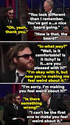 And finally, just...the entirety of Joaquin Phoenix's 2009 interview on The Late Show with David Letterman: