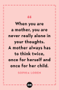 <p>When you are a mother, you are never really alone in your thoughts. A mother always has to think twice, once for herself and once for her child.</p>