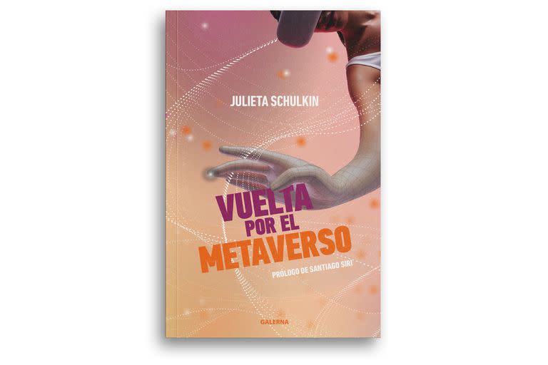 La periodista Julieta Schulkin escribió el libro "Vuelta por el metaverso"