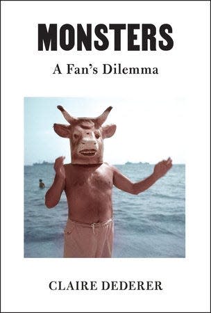 "Monsters: A Fan's Dilemma," by Claire Dederer.