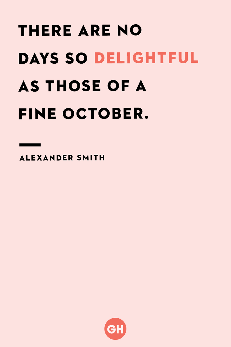 <p>There are no days so delightful as those of a fine October.</p>