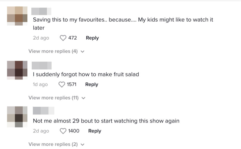 One commenter said, "I suddenly forgot how to make fruit salad" while another said "Not me almost 29 about to start watching this show again"