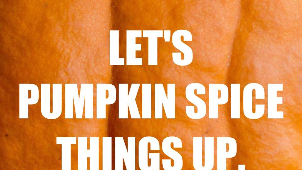Let's Pumpkin Spice Things Up