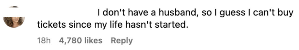 "I don't have a husband, so I guess I can't buy tickets since my life hasn't started."