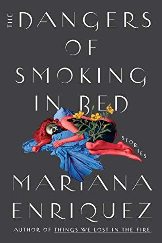 9) <i>The Dangers of Smoking in Bed</i>, by Mariana Enriquez