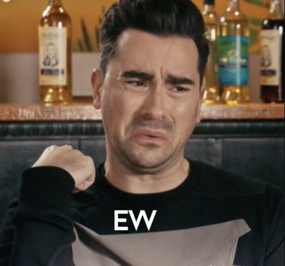 David Rose from Schitt's Creek saying, "Ew"