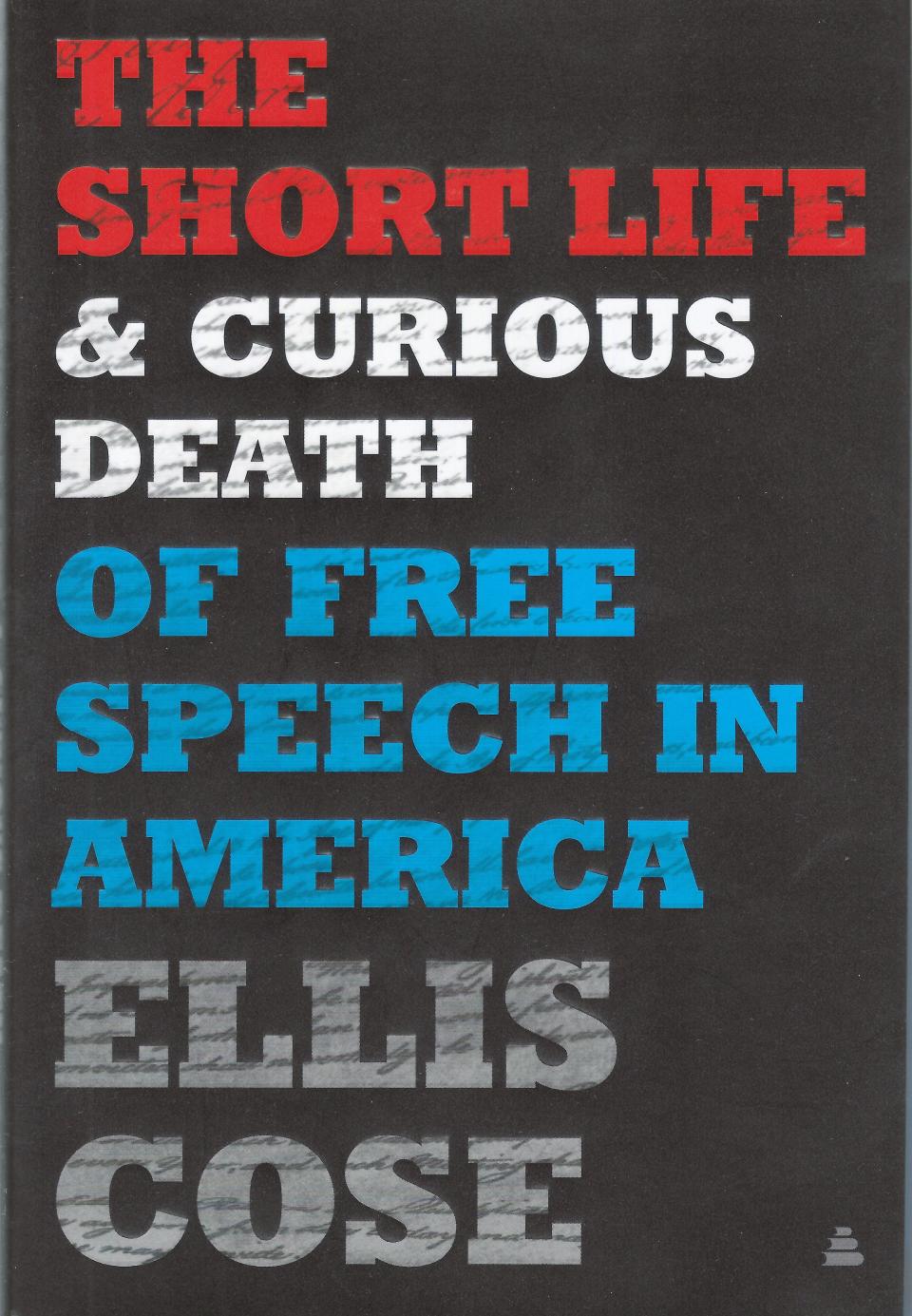 The Short Life & Curious Death of Free Speech in America, by Ellis Cose, published Sept. 15, 2020, by Amistad.