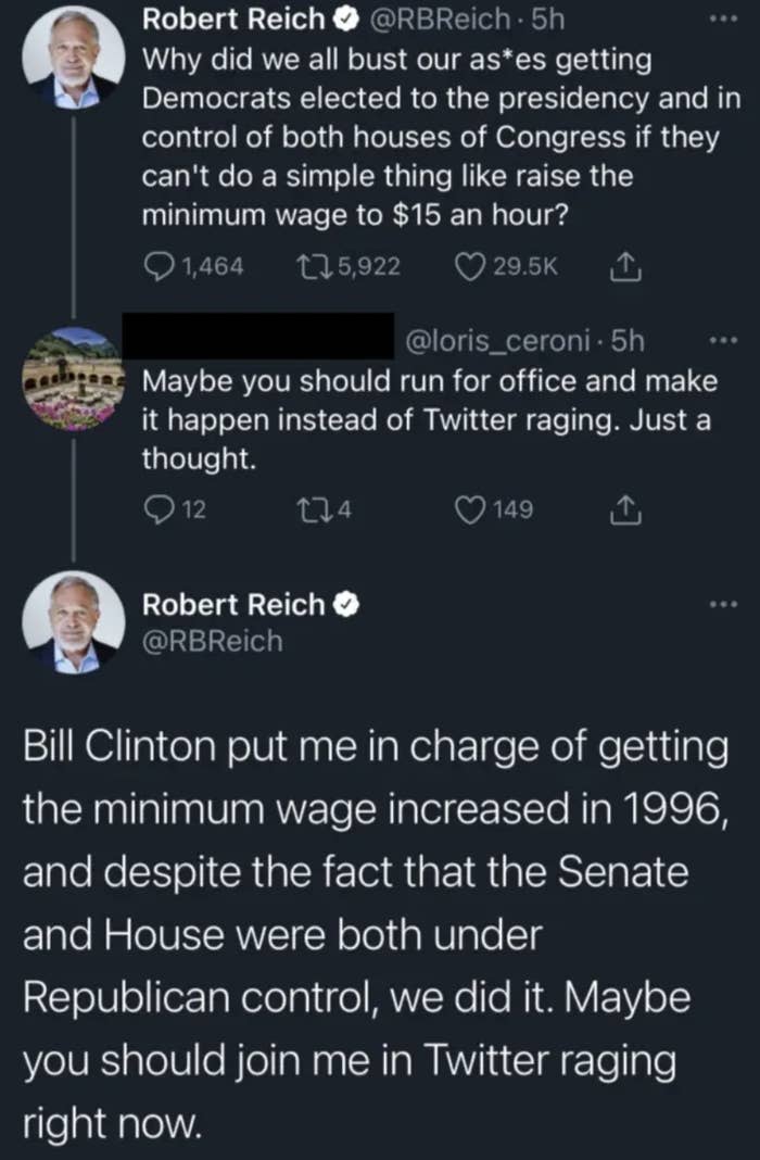 Robert Reich asking why we worked so hard to get Democrats in office if they won't raise the minimum wage and someone telling him to run for office, and his response that Bill Clinton put him in charge of increasing the wage in 1996
