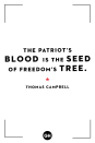 <p>"The patriot's blood is the seed of freedom's tree."</p>