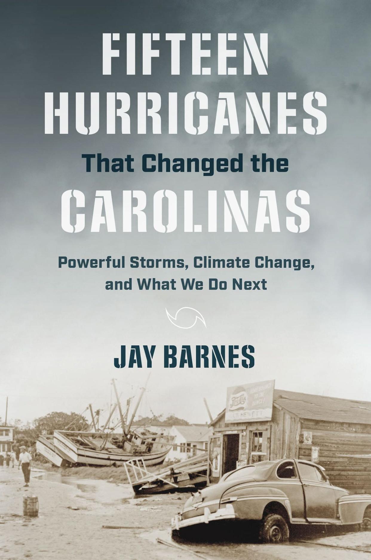 Jay Barnes is the author of new book "Fifteen Hurricanes That Changed the Carolinas: Powerful Storms, Climate Change, and What We Do Next."
