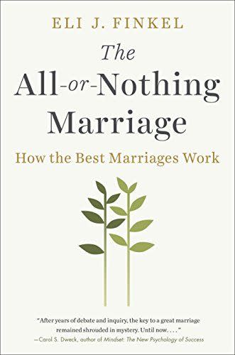 1) The All-or-Nothing Marriage: How the Best Marriages Work by Eli J. Finkel