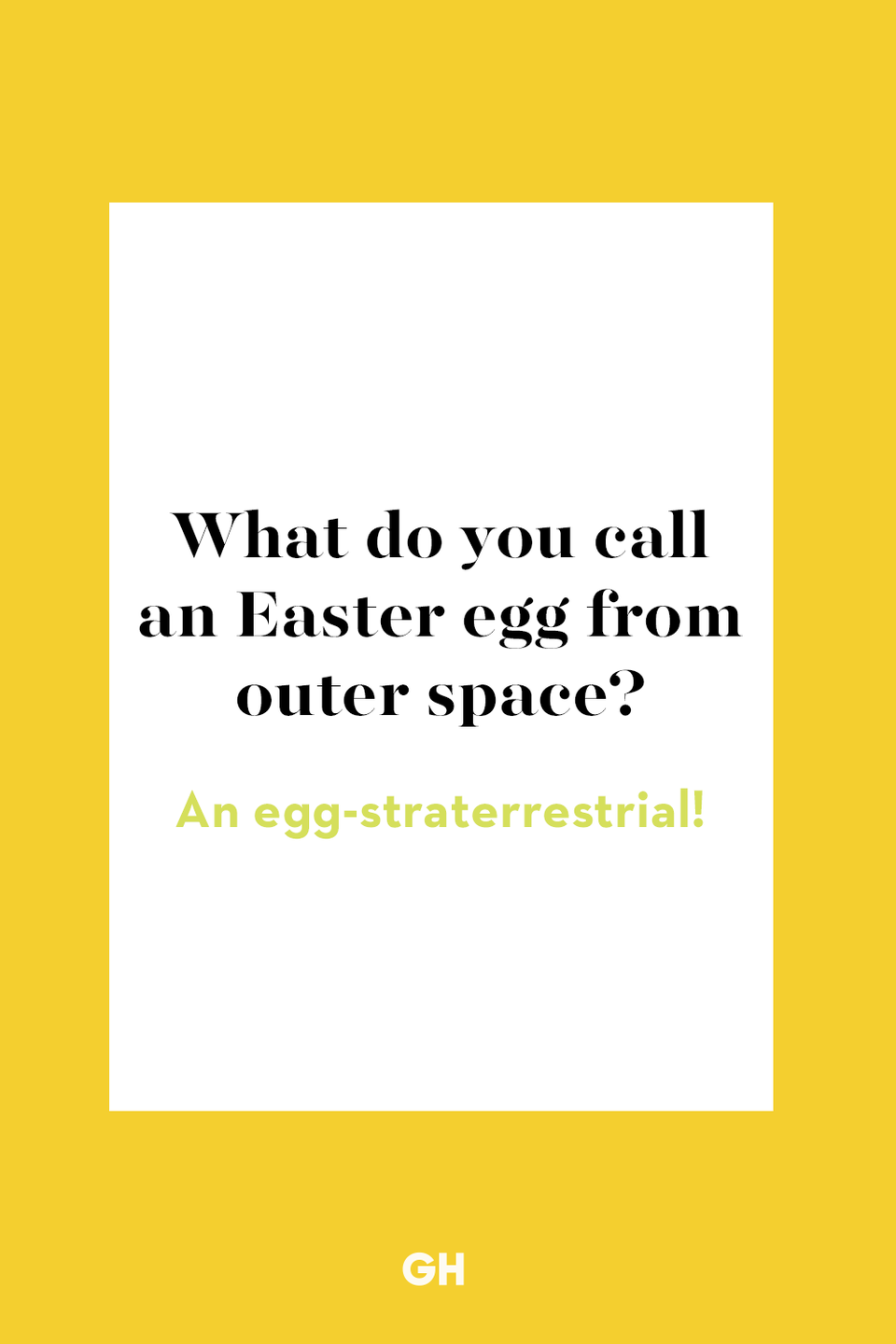 13) What do you call an Easter egg from outer space?