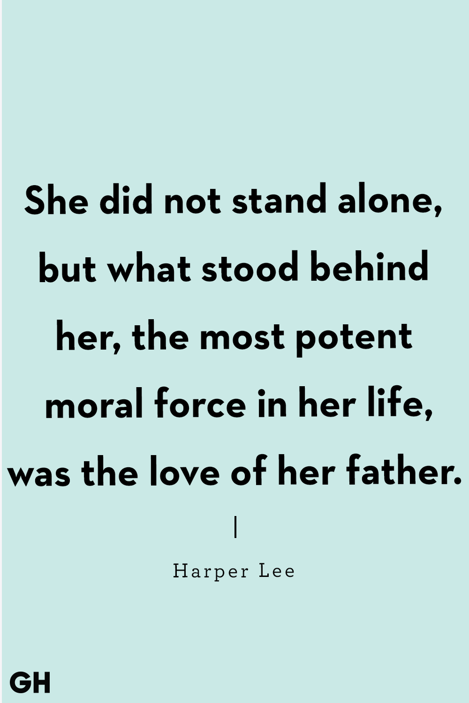 <p>She did not stand alone, but what stood behind her, the most potent moral force in her life, was the love of her father.</p>