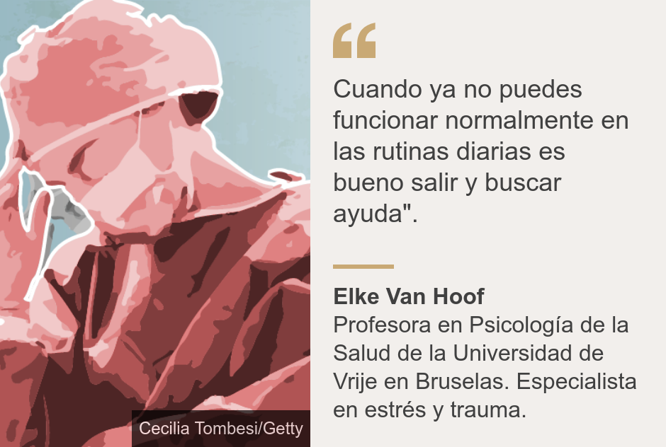 "Cuando ya no puedes funcionar normalmente en las rutinas diarias es  bueno salir y buscar ayuda".", Source: Elke Van Hoof, Source description: Profesora en Psicología de la Salud de la Universidad de Vrije en Bruselas. Especialista en estrés y trauma., Image: 