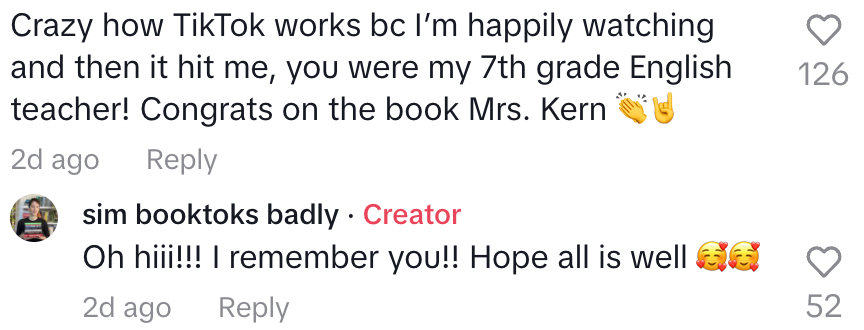 Comment: "Crazy how TikTok works bc I'm happily watching and then it hit me, you were my 7th grade English teacher! Congrats on the book Mrs Kern," and Sim replies, "Oh hi!!! I remember you!! Hope all is well"