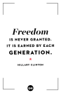 <p>Freedom is never granted. It is earned by each generation.</p>