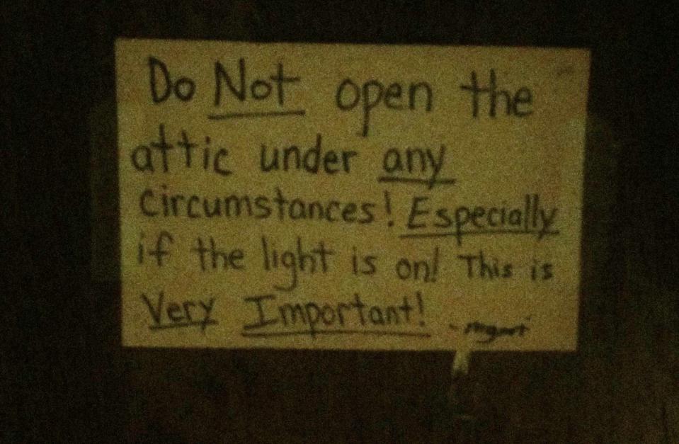 "Do not open the attic..."