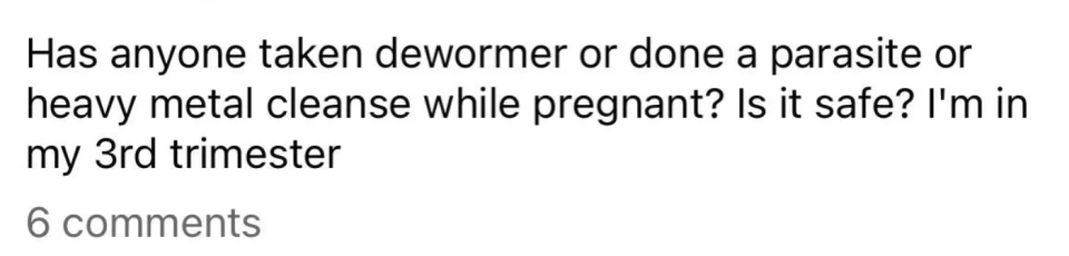 "Has anyone taken dewormer or done a parasite or heavy metal cleanse while pregnant?"