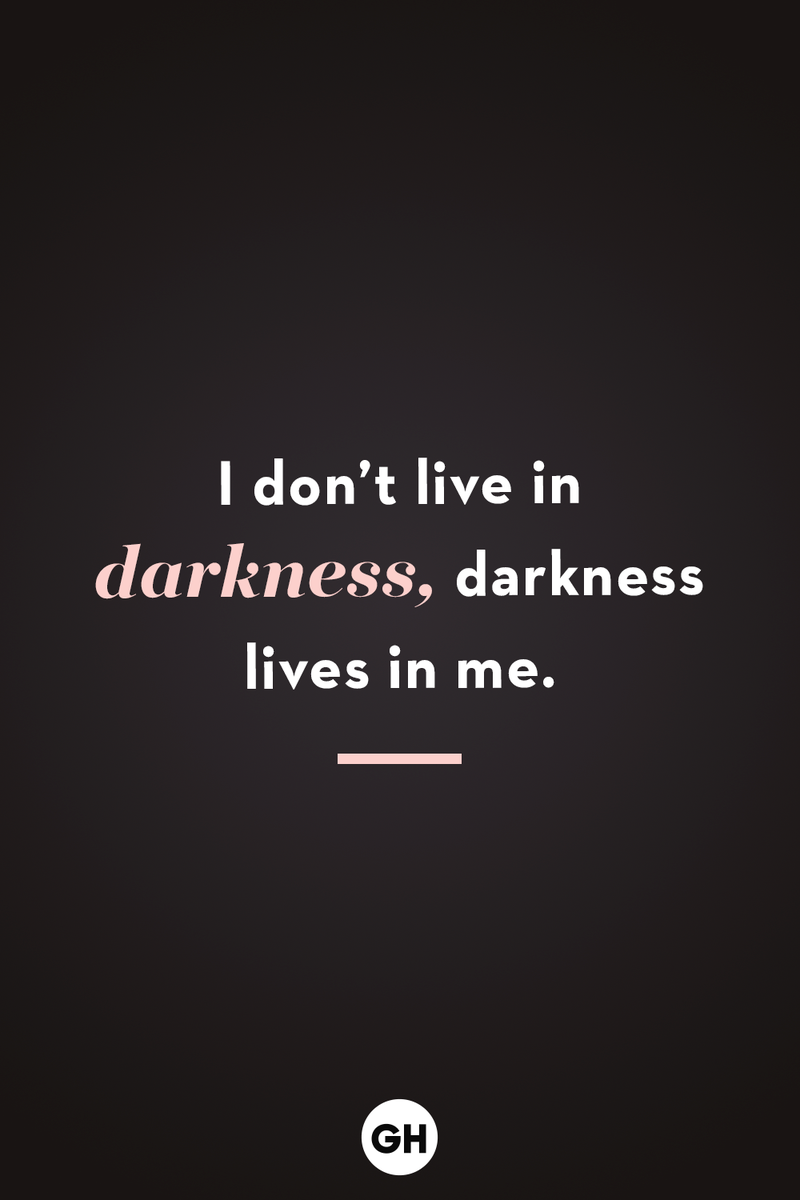 <p>I don’t live in darkness, darkness lives in me.</p>