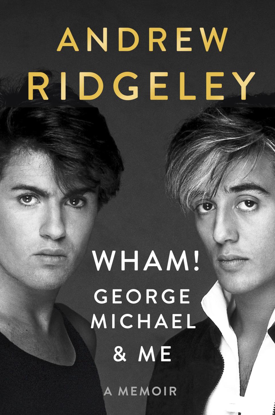 Wham!, George Michael, and Me , by Andrew Ridgeley