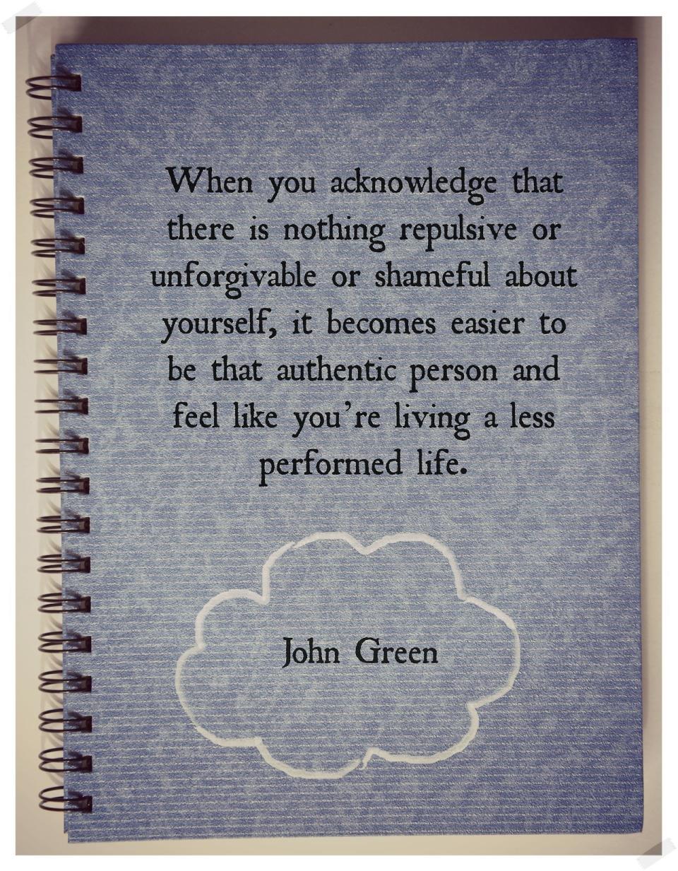 "When you acknowledge that there is nothing repulsive or unforgivable or shameful about yourself, it becomes easier to be that authentic person and feel like you're living a less performed life."  via <a href="nostalgic-hermit.tumblr.com">nostalgic-hermit.tumblr.com</a>