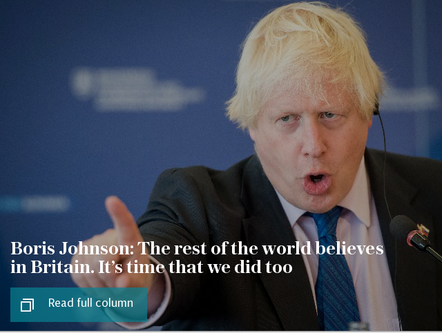 Boris Johnson: The rest of the world believes in Britain. It’s time that we did too