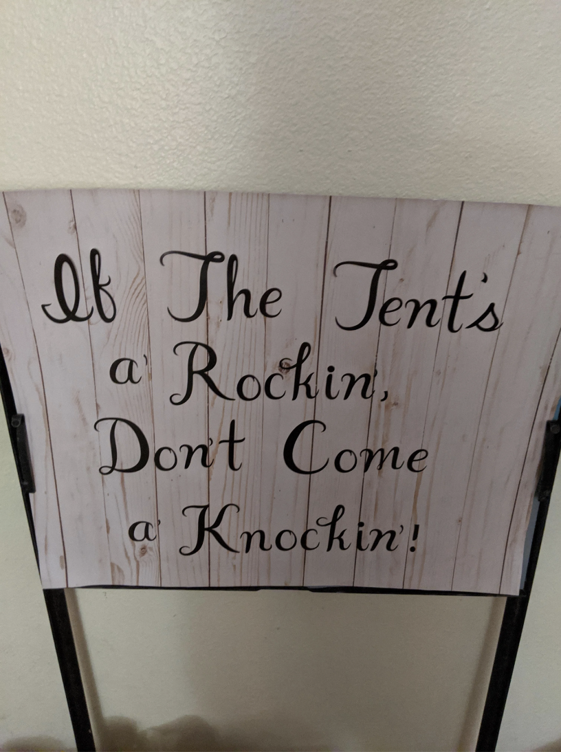 "If the tent's a rockin, don't come a knockin!"