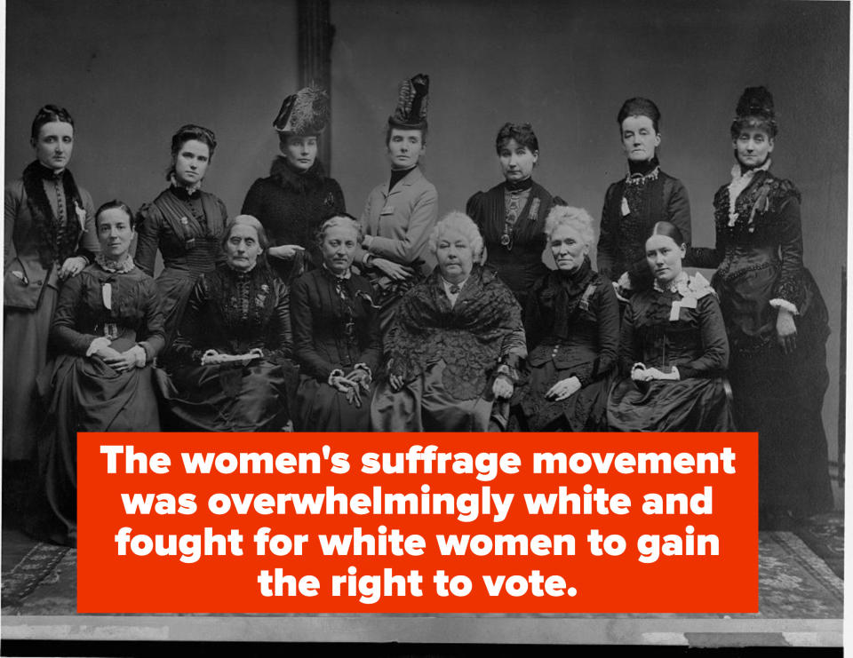 The women's suffrage movement was overwhelmingly white and fought for white women to gain the right to vote