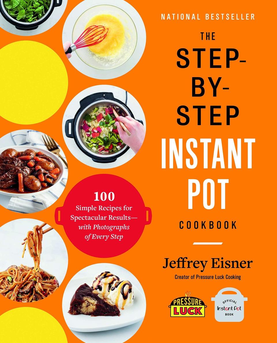 The Step-By-Step Instant Pot Cookbook: 100 Simple Recipes for Spectacular Results