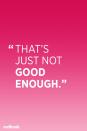 <p>When kids are told that something they've done isn't good enough, what they really hear is '<em>you're</em> not good enough," according to <span>a study published in the <em>Journal of Family Issues</em></span>. You may think that by being critical and exacting you're setting high standards for your kids, but researchers say it just makes them feel that pleasing you is impossible.</p><p><strong>RELATED: <a href="https://www.redbookmag.com/life/friends-family/a39537/parenting-in-80s/" rel="nofollow noopener" target="_blank" data-ylk="slk:Why Parenting Was So Much Worse in the '80s;elm:context_link;itc:0;sec:content-canvas" class="link ">Why Parenting Was So Much Worse in the '80s</a></strong><br></p>