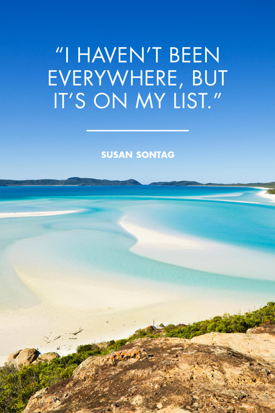 <p>"I haven't been everywhere, but it's on my list." - Susan Sontag</p><p>Photo: Whitsunday Island, Australia</p>