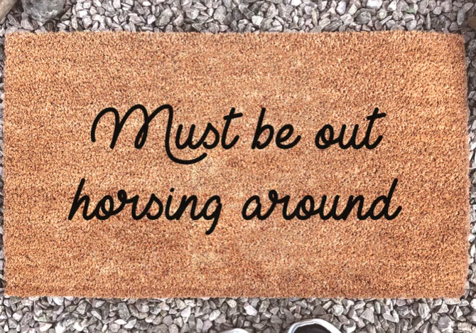 "Must Be Out Horsing Around" Doormat