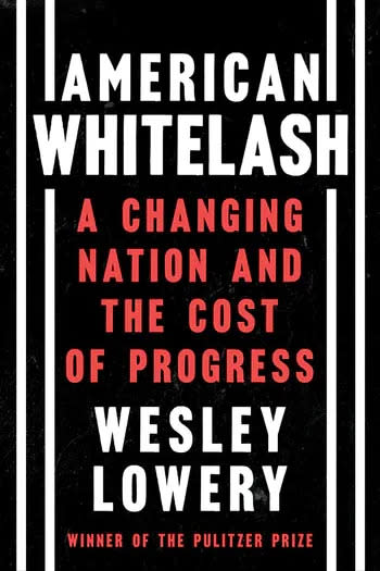 "American Whitelash: A Changing Nation and the Cost of Progress," by Wesley Lowery.