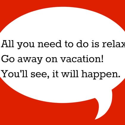 Just relax and take a vacation!