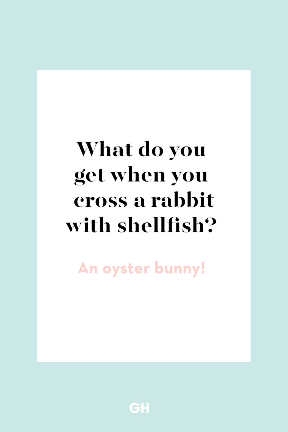 42) What do you get when you cross a rabbit with shellfish?