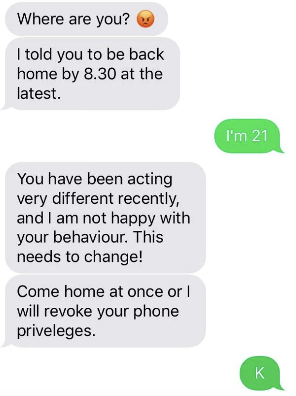 The father texts his child to say they need to be back by 8:30, the child responds "I'm 21," and the father says "come home at once or I will revoke your phone privileges"