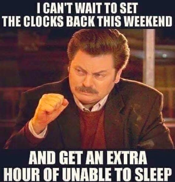 Image of Nick Offerman in meme format that says &quot;I can&#39;t wait to set the clocks back this weekend and get an extra hour of unable to sleep.&quot;