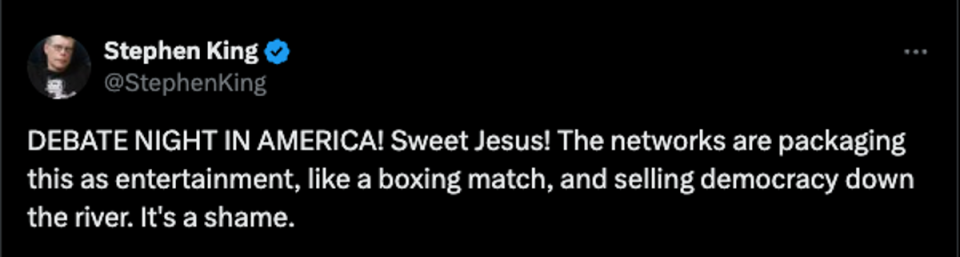 “DEBATE NIGHT IN AMERICA! Sweet Jesus! The networks are packaging this as entertainment, like a boxing match, and selling democracy down the river,” Stephen King wrote on X. “It’s a shame” (X)