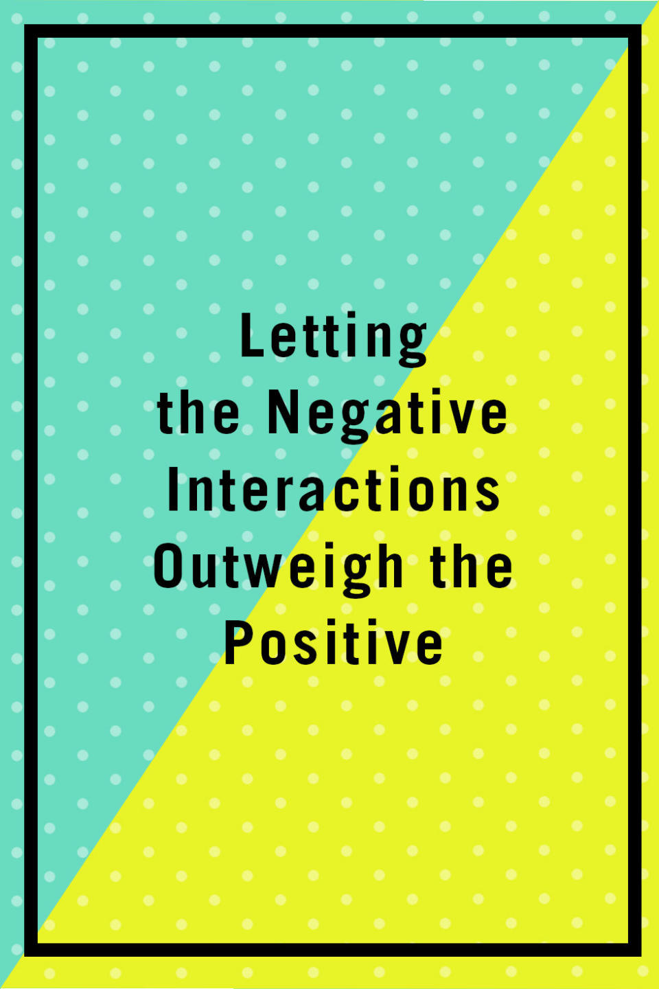 Letting the Negative Interactions to Outweigh the Positive