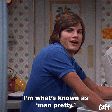 kelso saying i'm what's known as man pretty