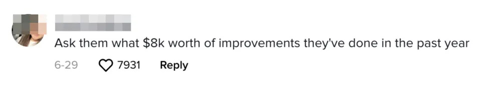 A comment saying &quot;Ask them what $8k worth of improvements they've done in the past year&quot;