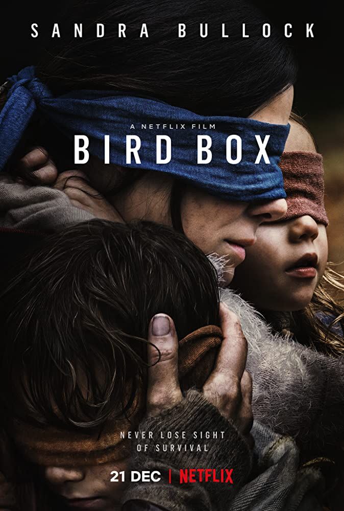 <p>Even with the viral challenge and memes galore prompted by the film, <em>Bird Box </em>is still a movie that keeps you on the edge of your seat. If you haven’t yet watched the Netflix original yet, grab some friends and, even when the characters do, don’t you dare cover your eyes.</p><p><a class="link " href="https://www.netflix.com/watch/80196789?trackId=13752289&tctx=0%2C0%2Cf7a757ba4781b3b6ec971f384ec80628d725d9db%3A9319a9b2ad7c4fba3e8cb28cd07182a19815adb9%2C%2C" rel="nofollow noopener" target="_blank" data-ylk="slk:WATCH NOW;elm:context_link;itc:0;sec:content-canvas">WATCH NOW</a></p>