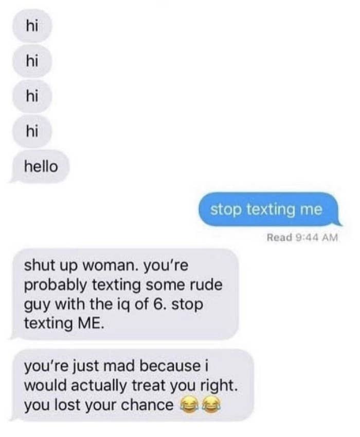 after a woman says to stop texting them, he says, shut up woman you're probably texting some rude guy with the IG of 6