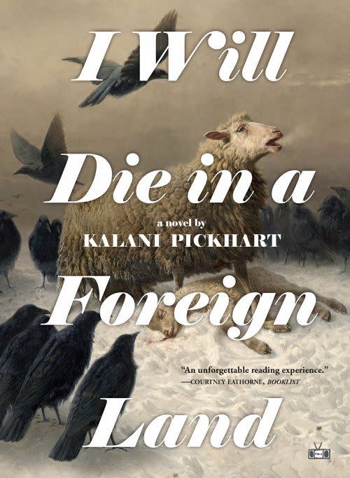 24) <i>I Will Die in a Foreign Land</i> by Kalani Pickhart