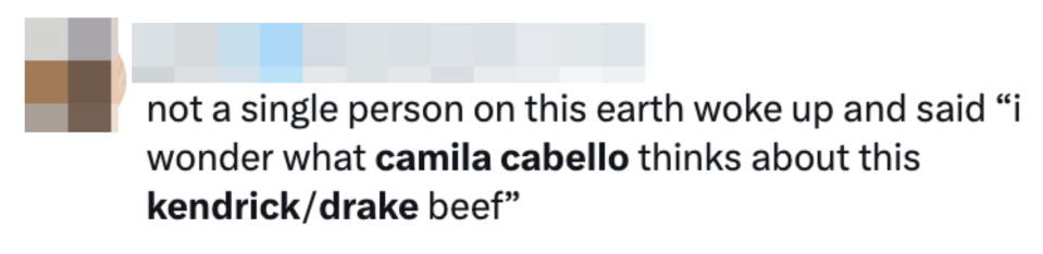 janea's tweet: "Not a single person on this earth woke up and said ‘I wonder what Camila Cabello thinks about this Kendrick/Drake beef’"