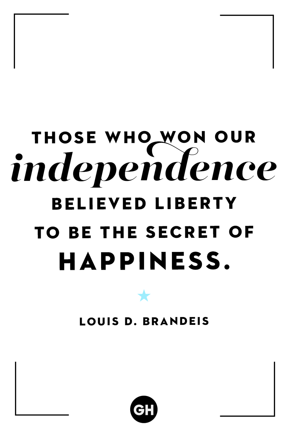 <p>Those who won our independence believed liberty to be the secret of happiness.</p>