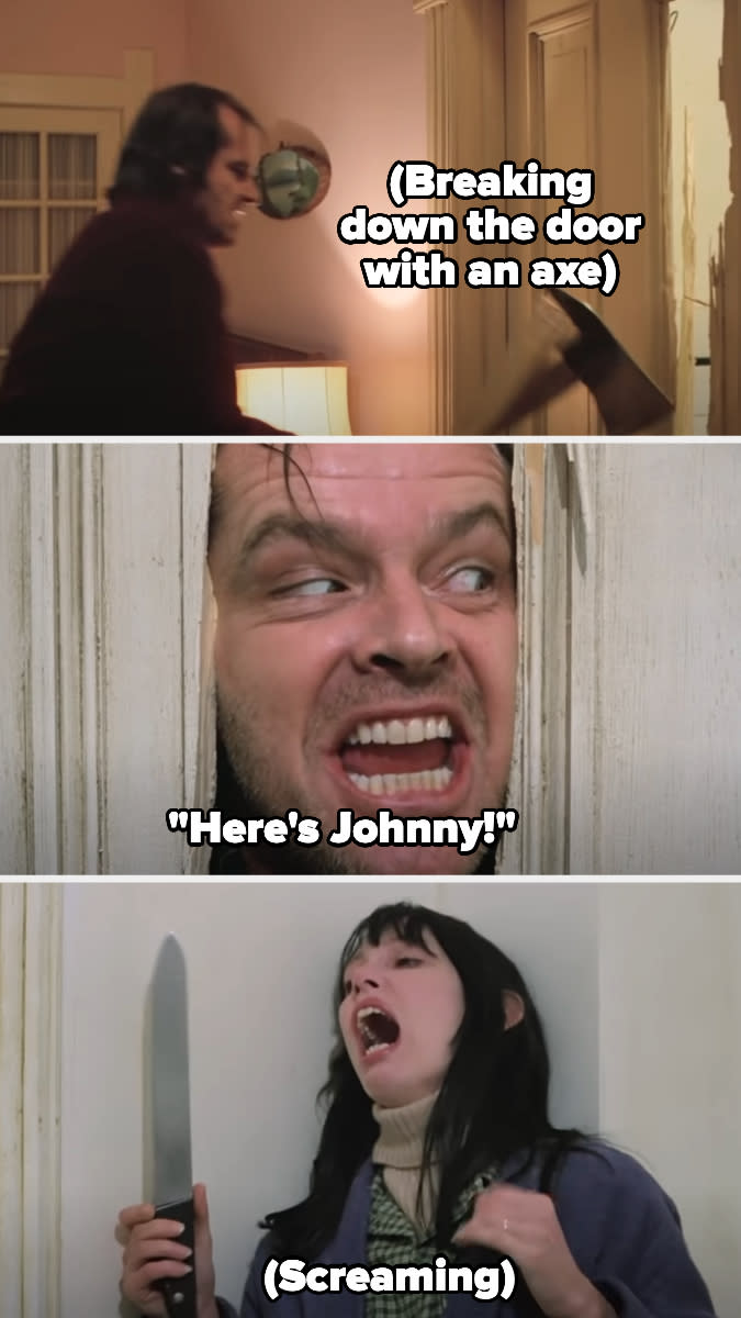 he breaks down the door with an axe and says, here's johnny