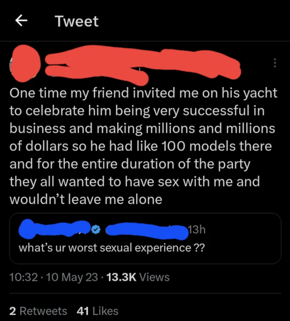 man saying that he was on his friend's yacht and all the models wanted to have sex with him and wouldn't leave him alone